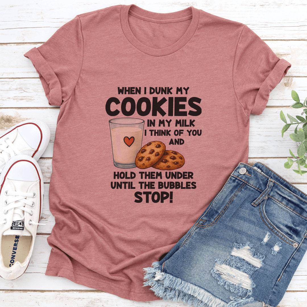 When I Dunk My Coolies In My Milk I Think Of You Tee