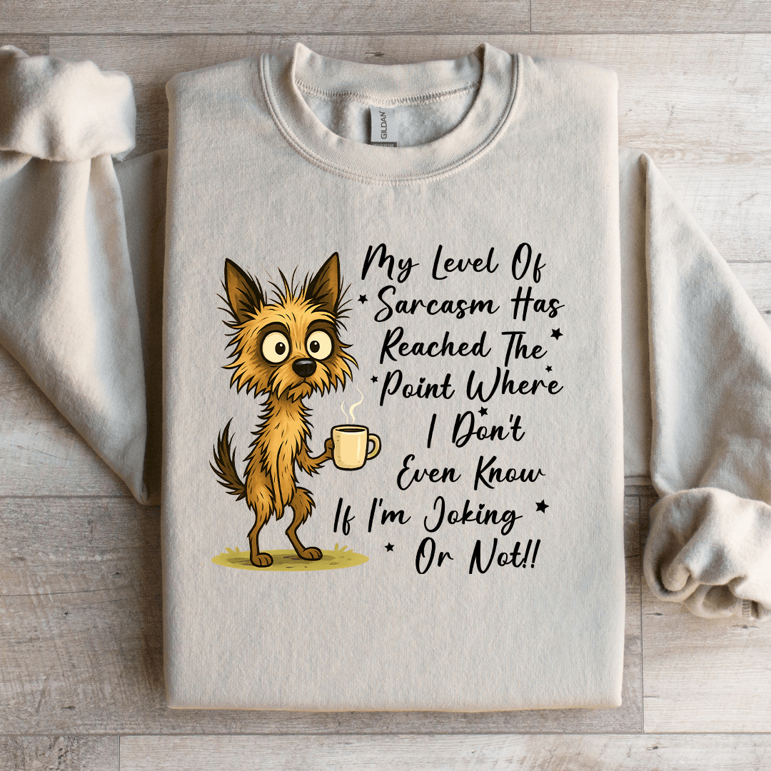 My New Level Of Sarcasm Has Reached The Point where Sweatshirt
