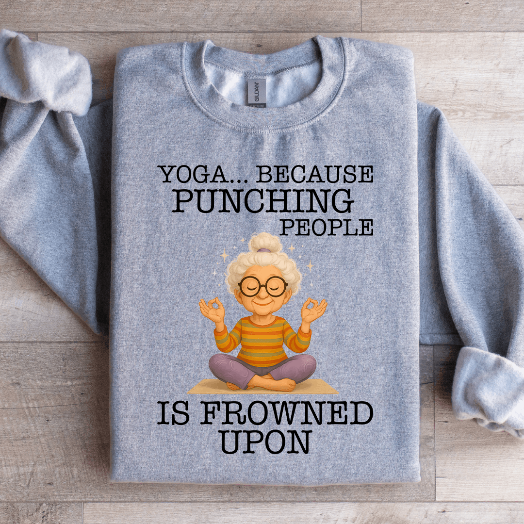 Yoga Because Punching People Is Frowned Upon Sweartshirt
