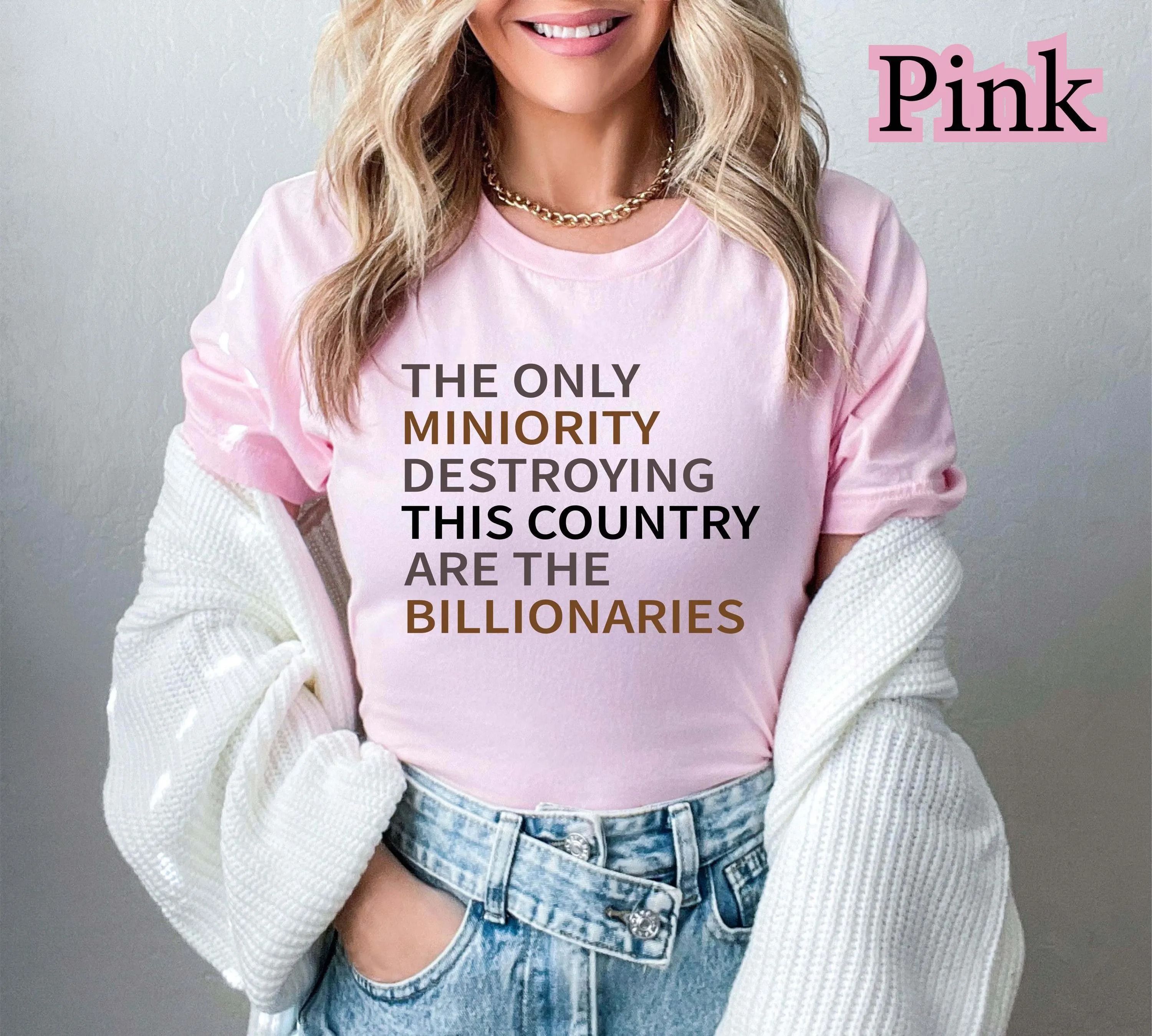 Billionaires Are the Real Minority Destroying This Country Shirt - Anti-Capitalism, Political Humor, Sarcastic Tee