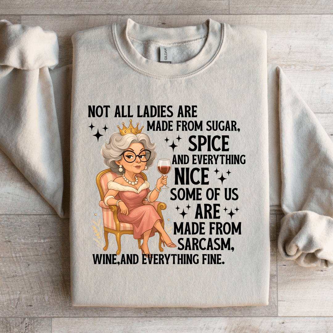 Not All Ladies Are Made From Sugar Sweatshirt