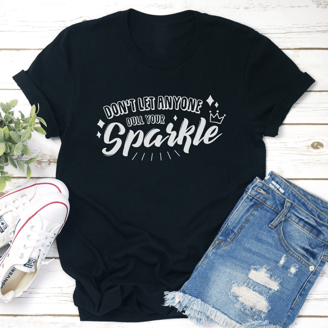 Don't Let Anyone Dull Your Sparkle Tee