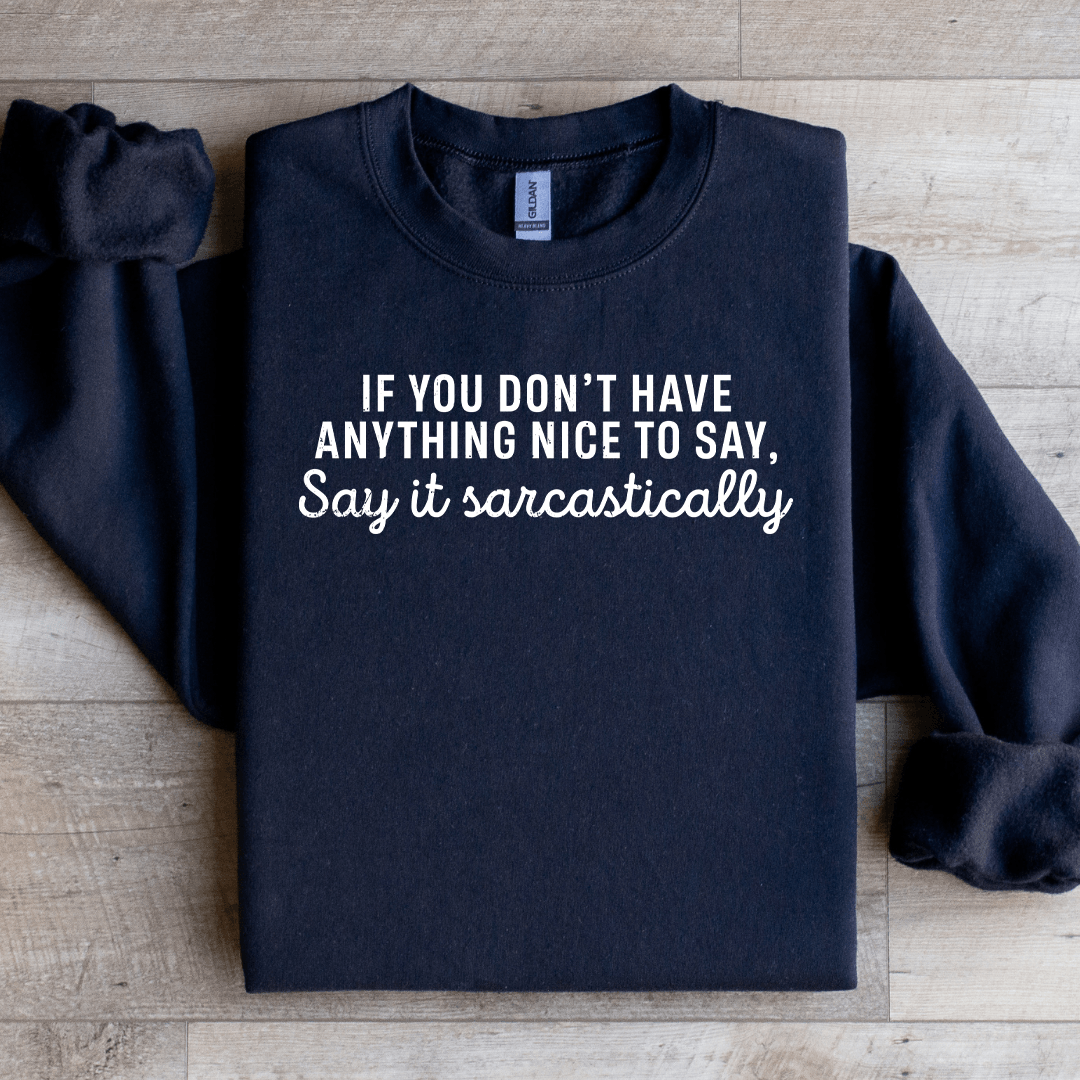 If You Don't Have Anything Nice To Say Sweatshirt