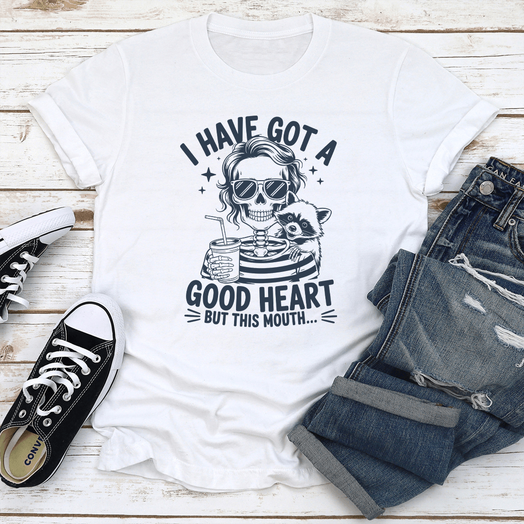 I Have Got A Good Heart But This Mouth Tee