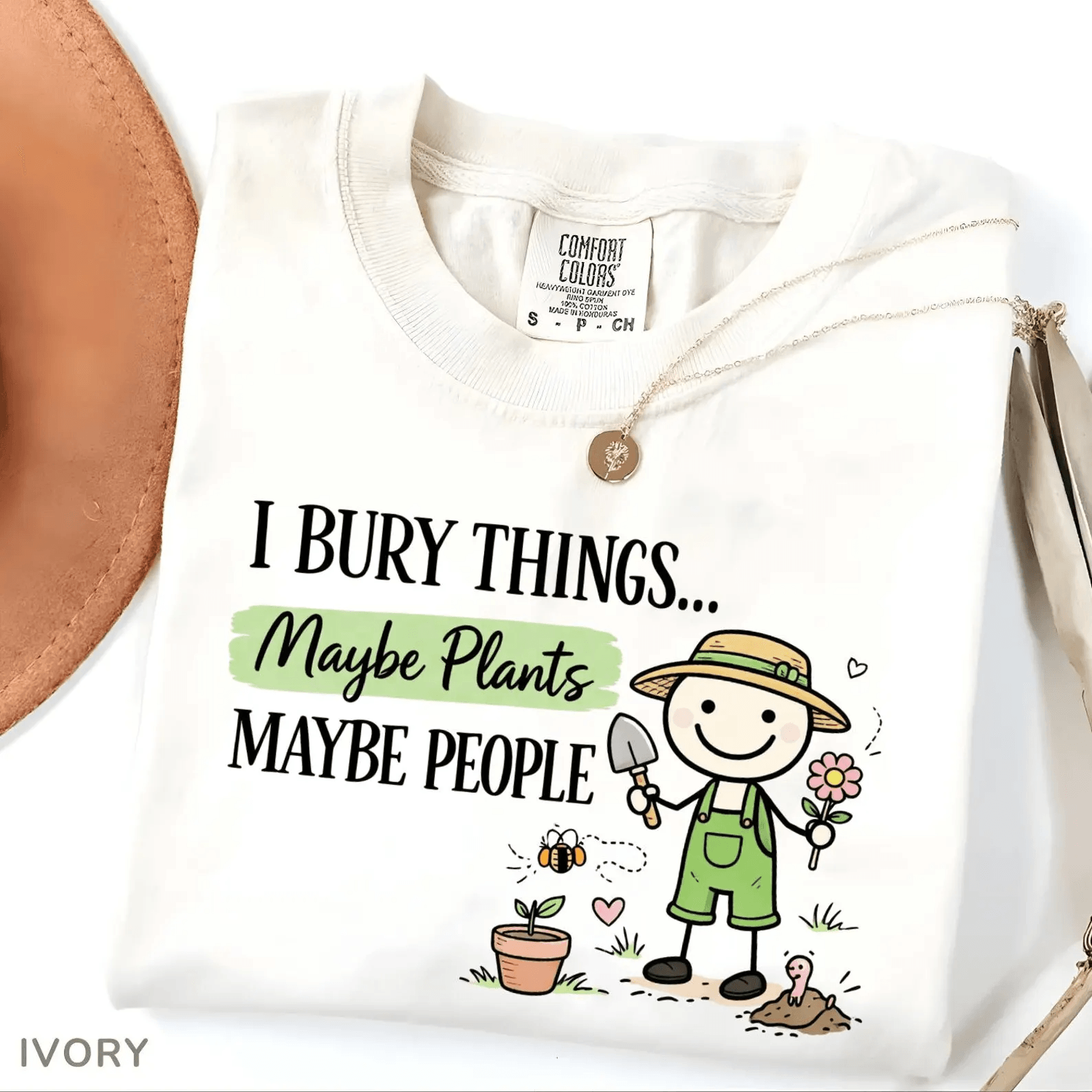 Comfort Colors I Bury Things Maybe Plants Maybe People Shirt Funny Gardening Tee