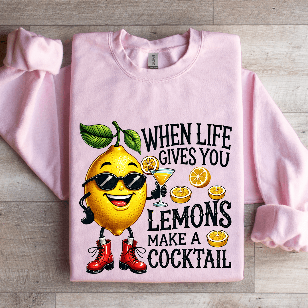 When Life Gives You Lemons Make A Cocktail Sweatshirt