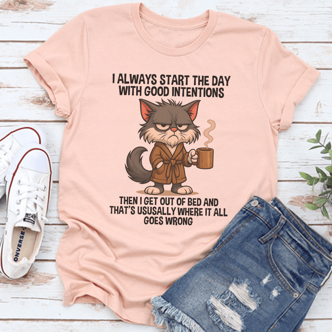 I Always Start The Day WIth Good Intentions Tee