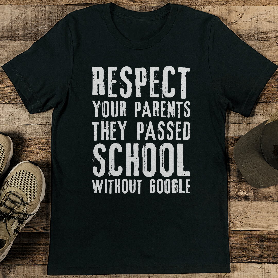 Respect Your Parents They Passed School Without Google tee