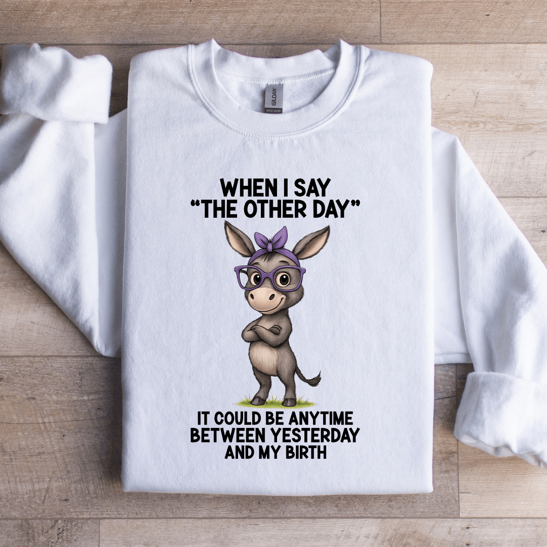 When I Say The Other Day Sweatshirt