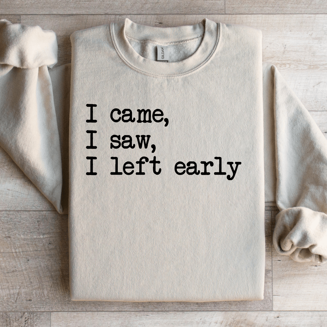 I Came I Saw I Left Early Sweatshirt