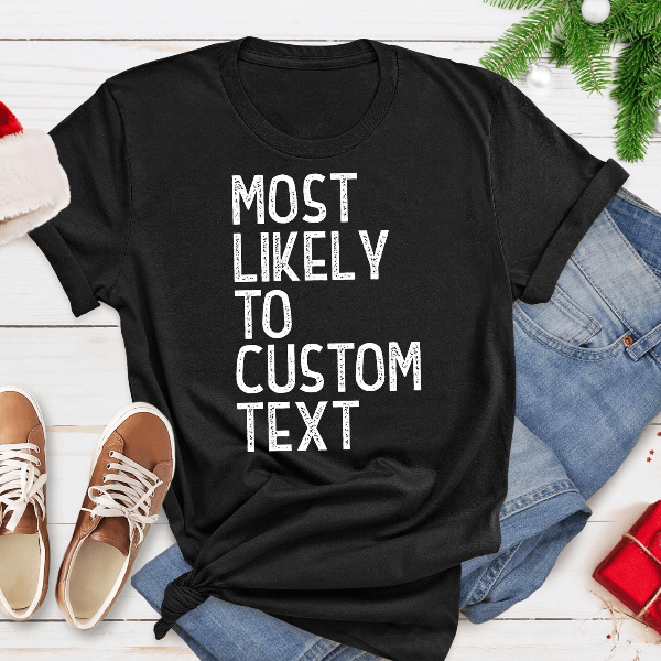 Most Likely To Custom Text Shirt | Funny Personalized Family Christmas Matching Tee