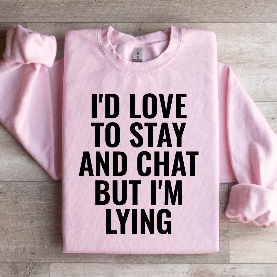 I'd Love To Stay Sweatshirt