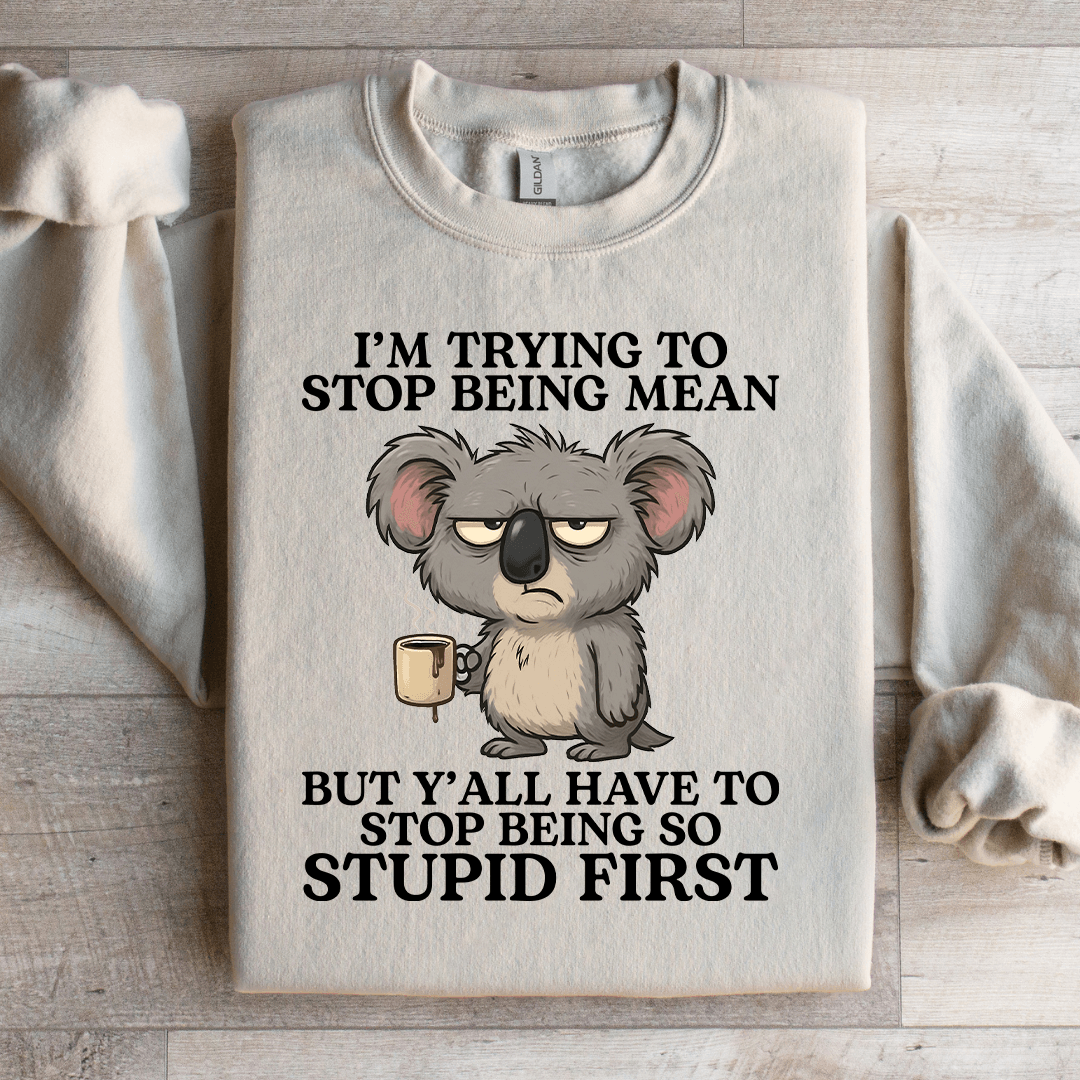 I'm Trying To Stop Being Mean Sweatshirt