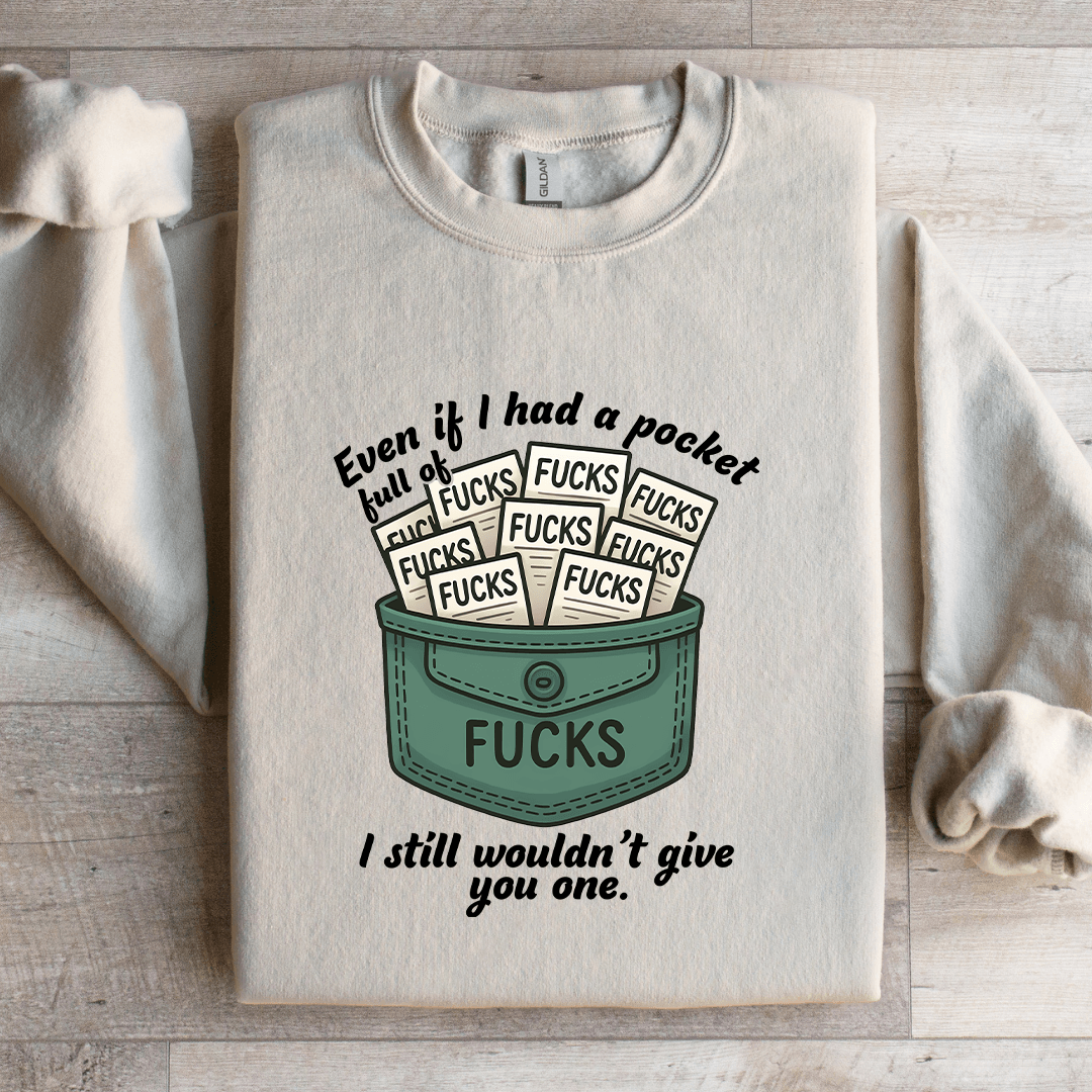 Even If I-Have A Pocket Full Of F-cks Sweatshirt