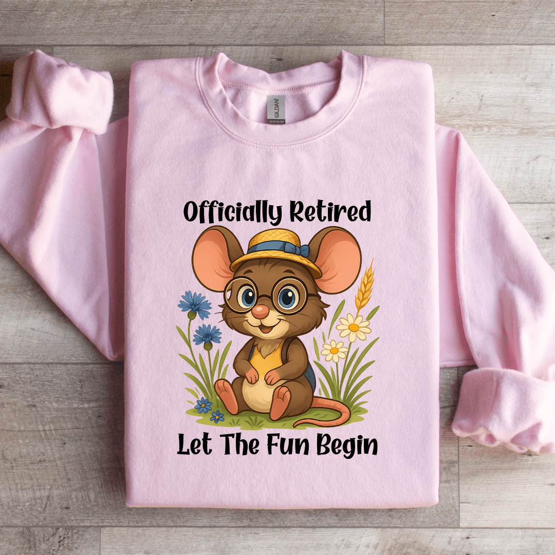 Officially Retired Let The Fun Begin Sweatshirt