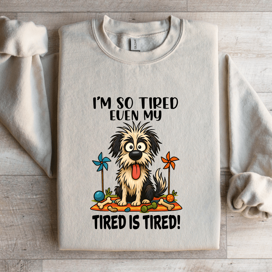 I'm So Tired Even My Tired Is Tired Sweatshirt