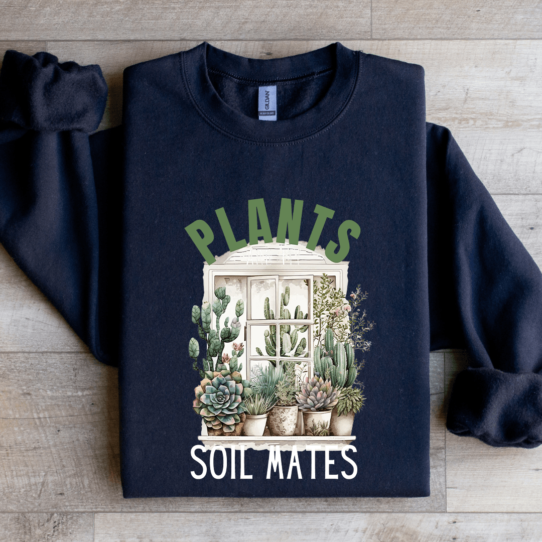 Plants Are My Soil Mates Sweatshirt