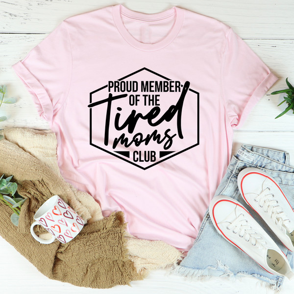 Proud Member Of The Tired Moms Club Tee
