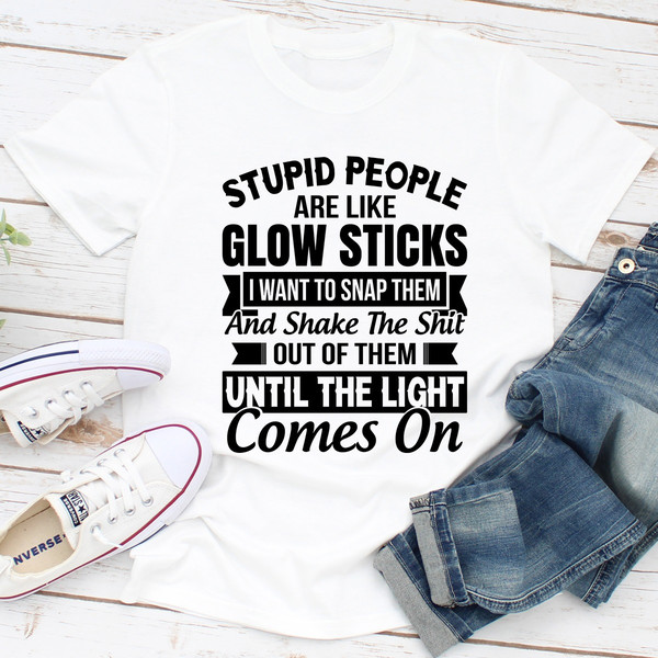 Stupid People Are Like Glowsticks