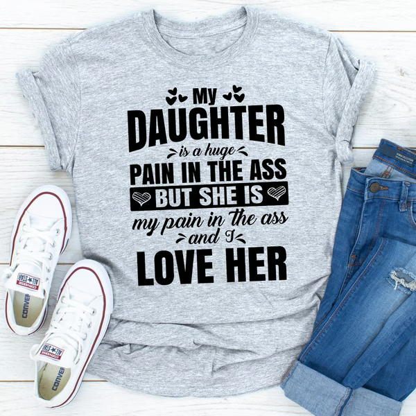 My Daughter Is A Huge Pain In The Ass
