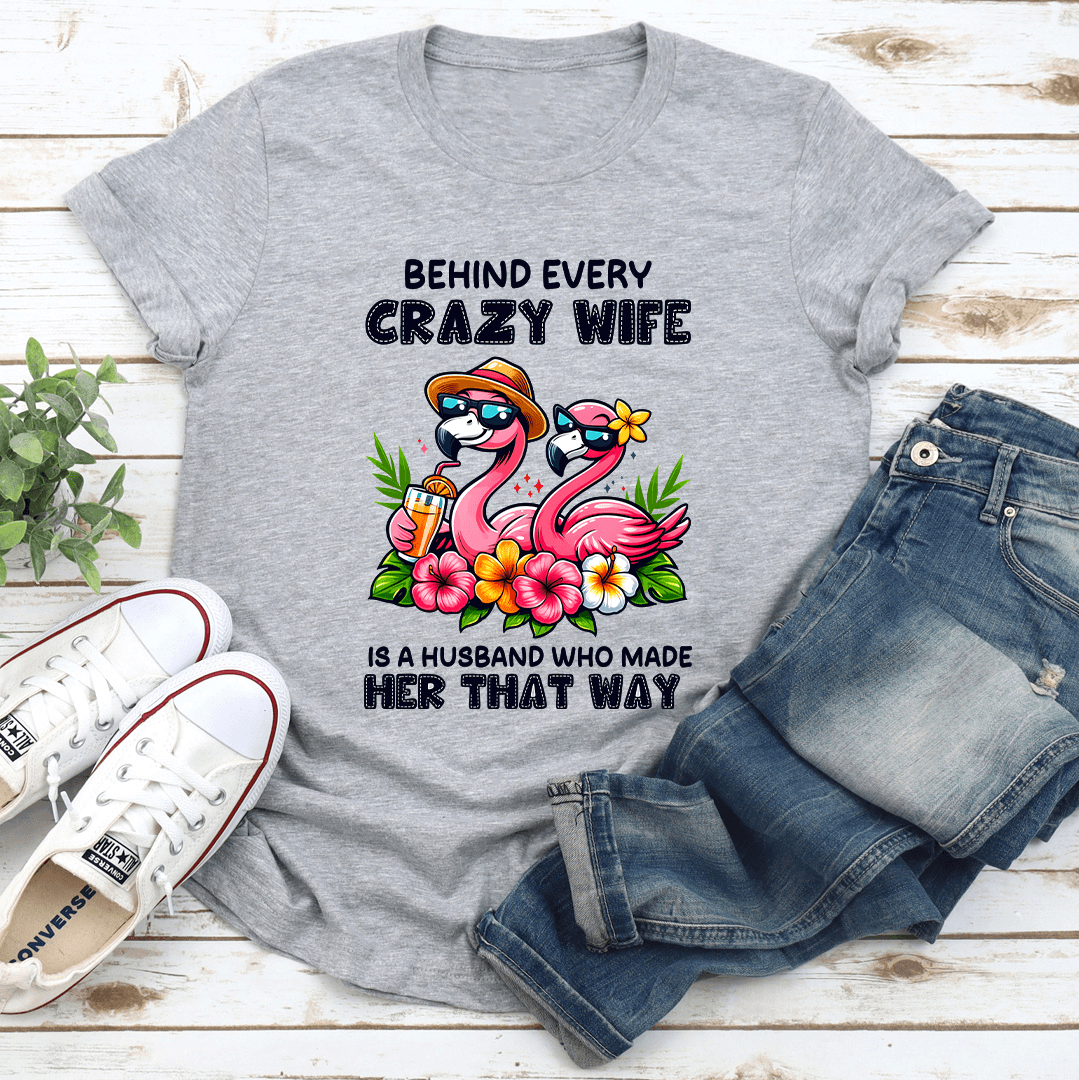 Behind Every Crazy Wife Is A Husband Tee