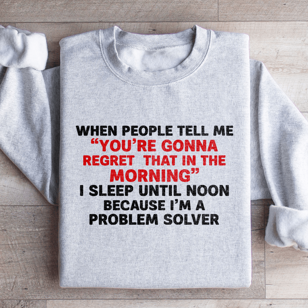 When People Tell Me You Are Gonna Sweatshirt