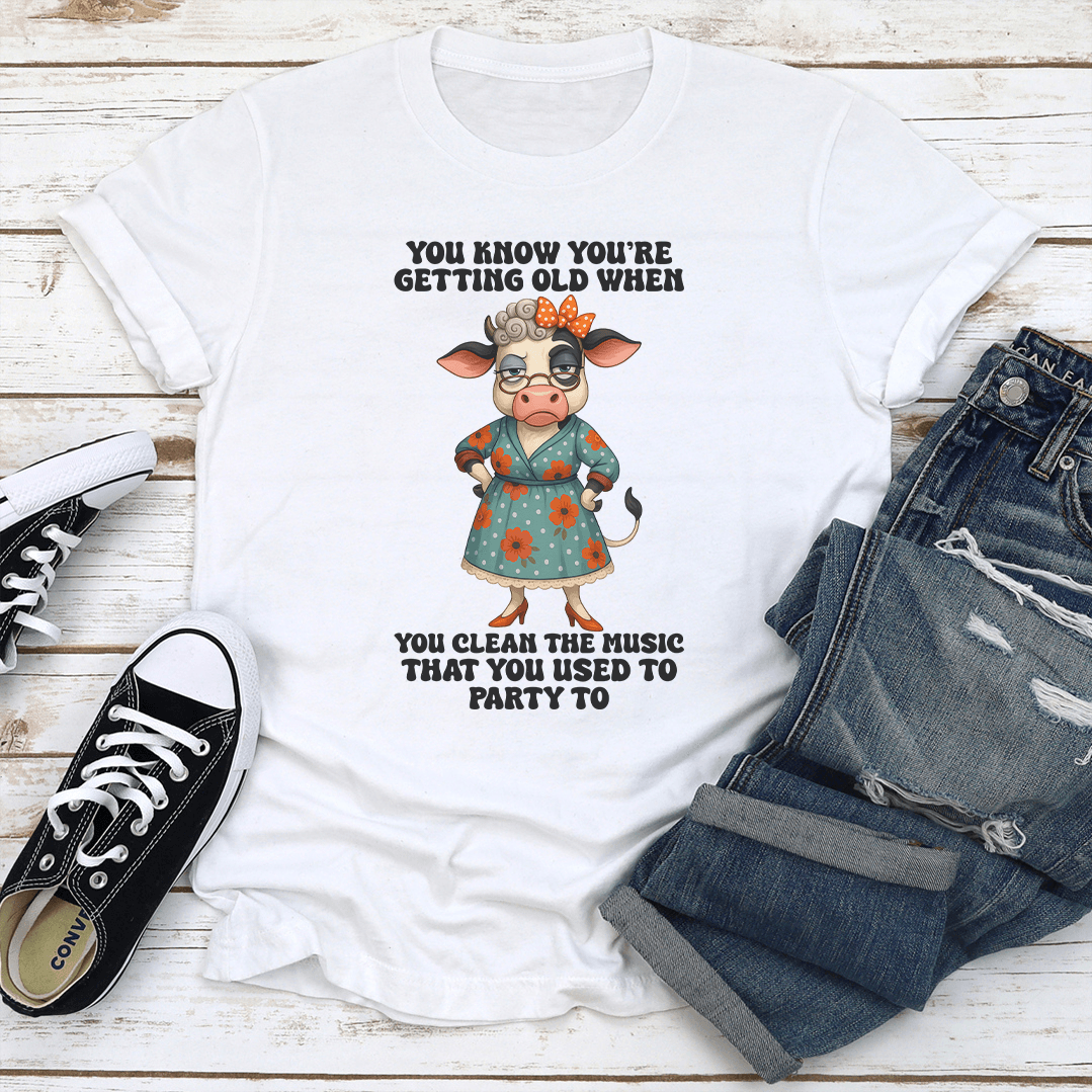 You're Getting Old When You Clean The Music Tee