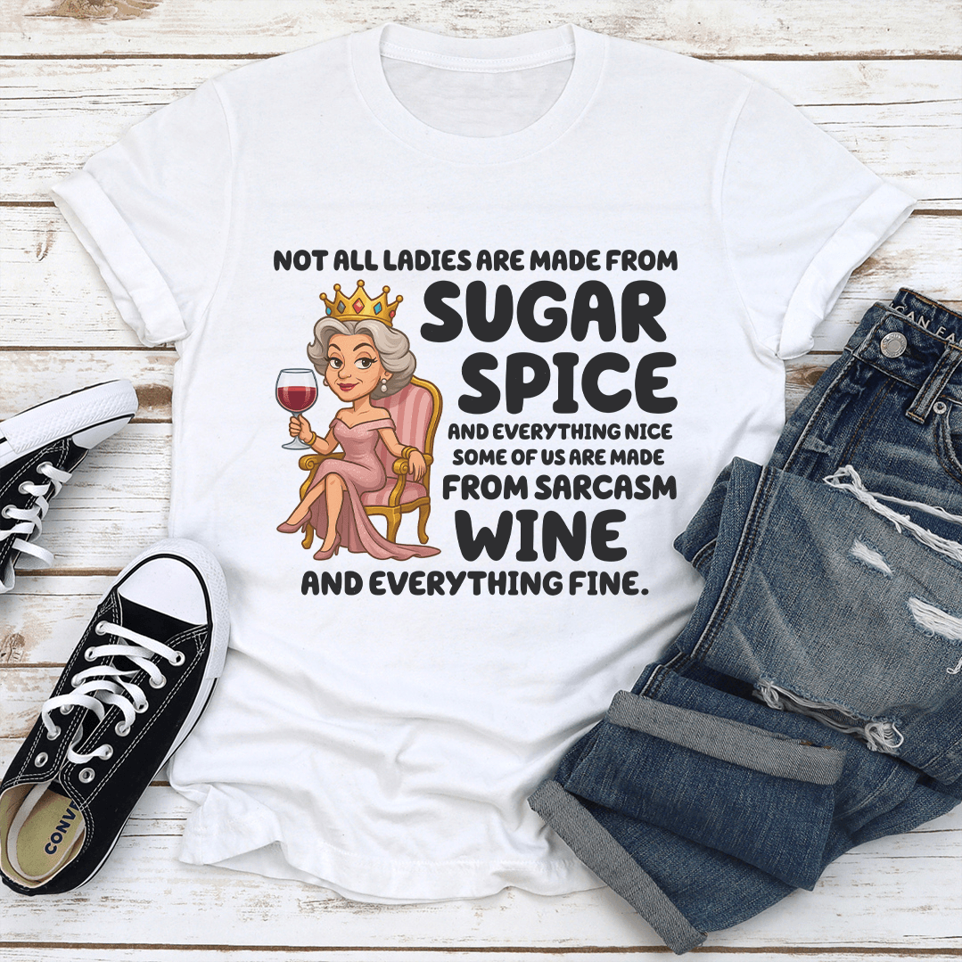 Not All Ladies Are Made From Sugar Spice Tee