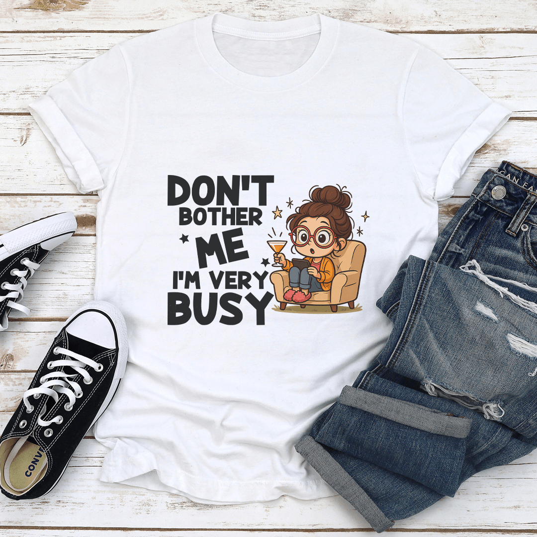 Don't Bother Me I’m Very Busy Tee