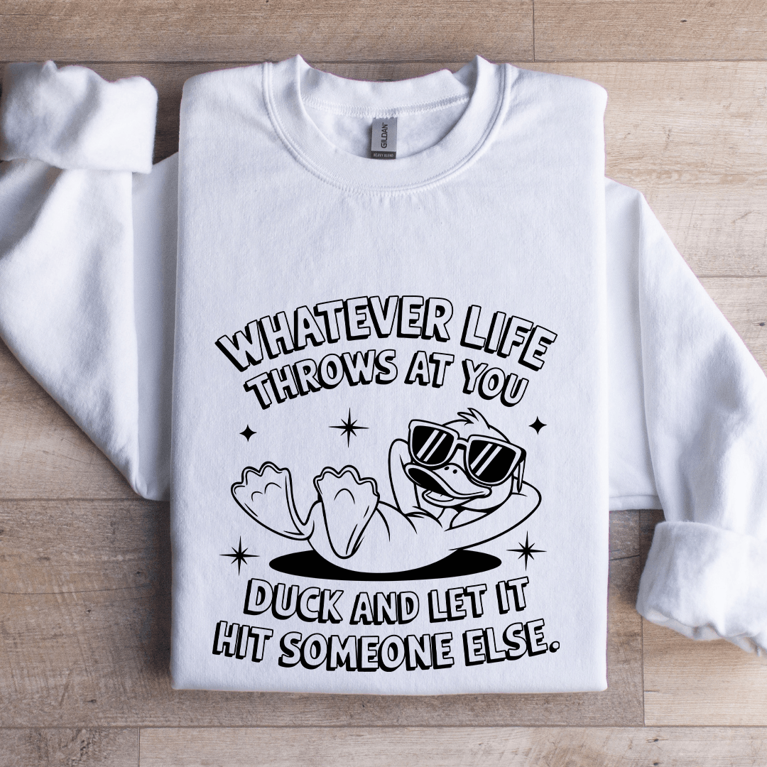 Whatever Life Throws At You Duck Sweatshirt