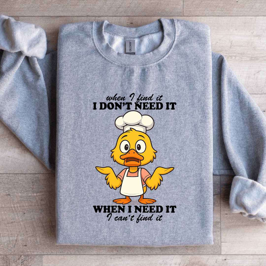 When I Find It I Don't Need It Sweatshirt