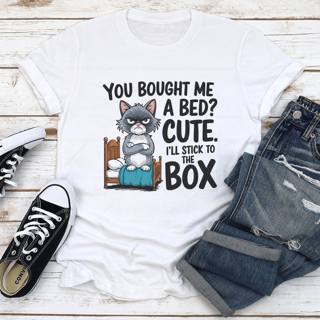 You Bought Me A Bed Cute Tee