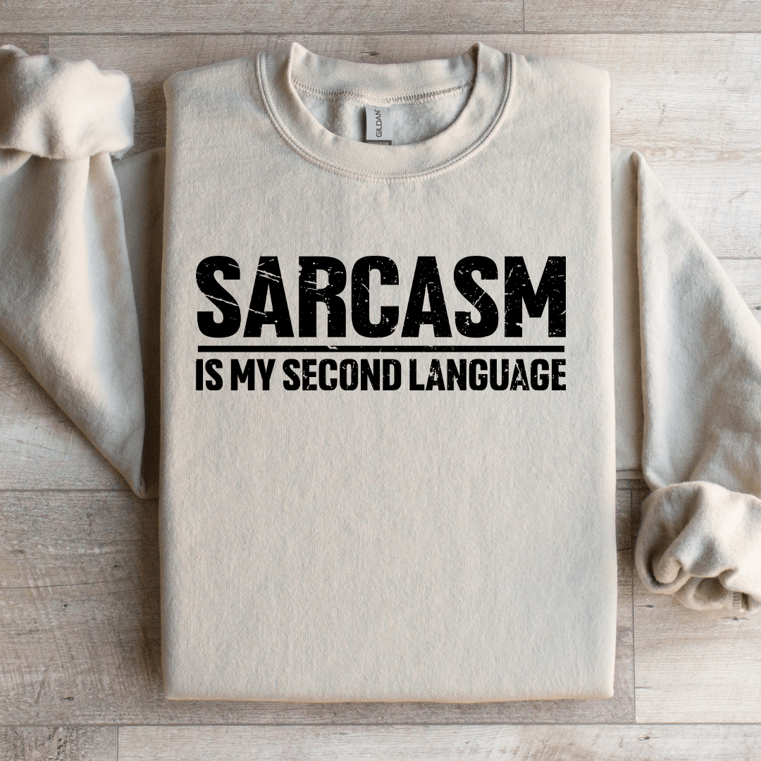 Sarcasm Is My Second Language Sweatshirt