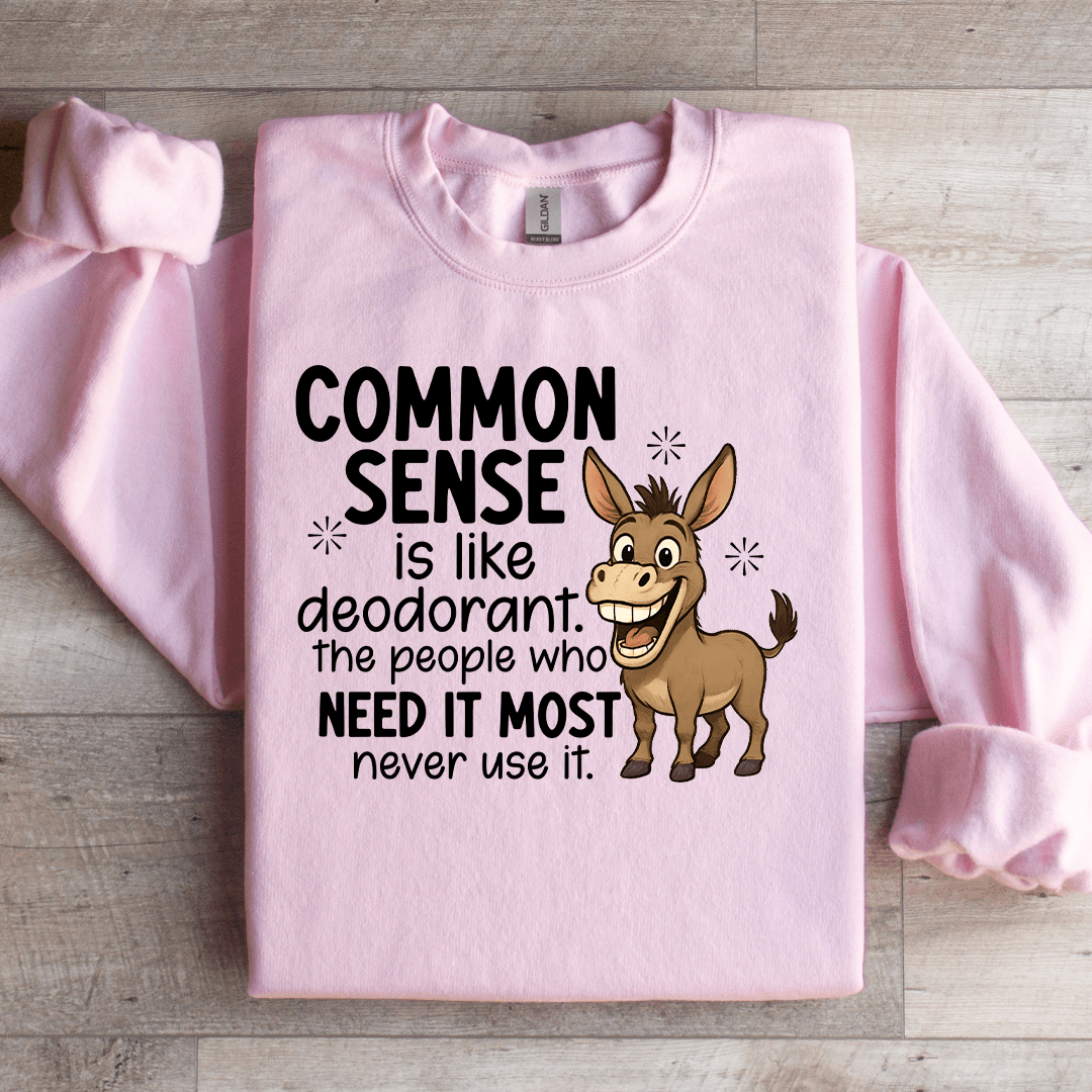Common Sense Is Like Deodorant Sweatshirt