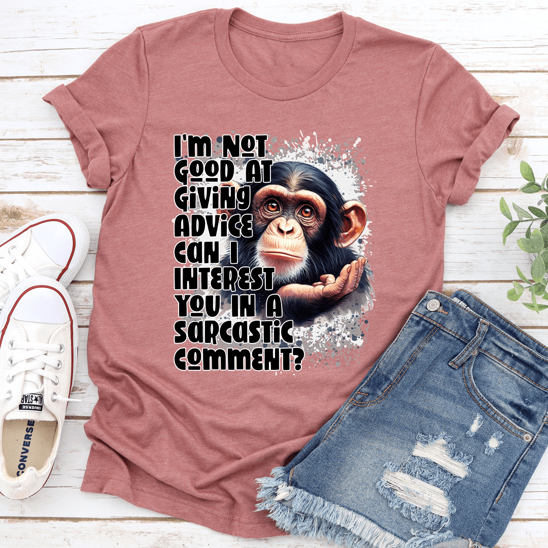 I'm Not Good At Giving Advice Tee