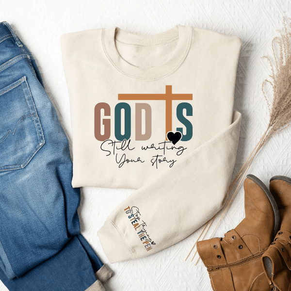 God Is Still Writing Your Story Sweatshirt Christian Faith Inspirational Cozy Gift