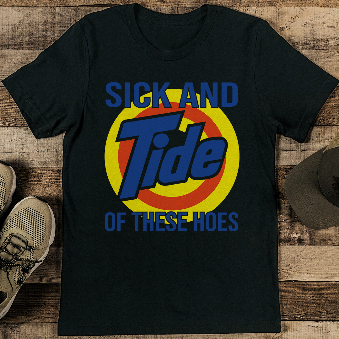 Sick and Tide of These Hoes Tee