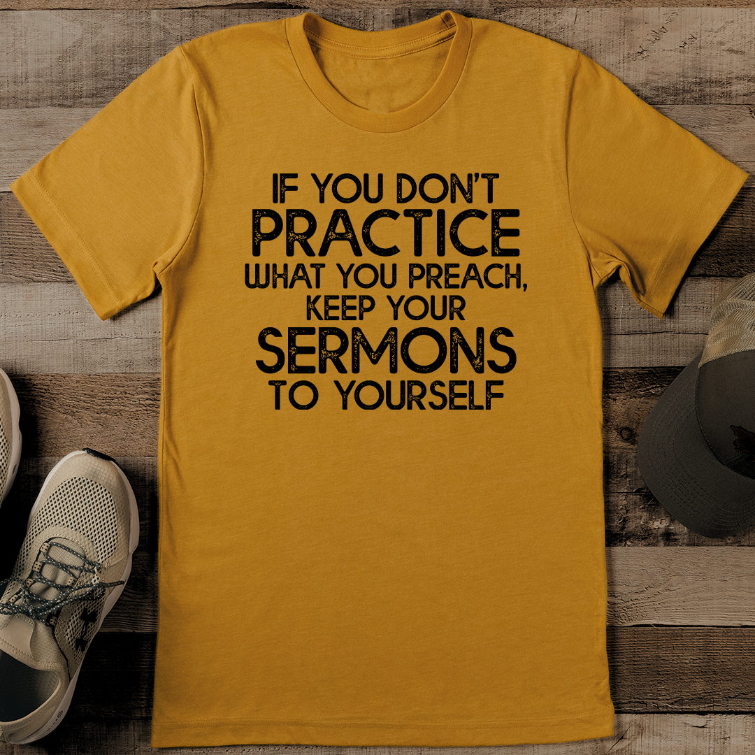 If You Don't Practice What You Preach Tee