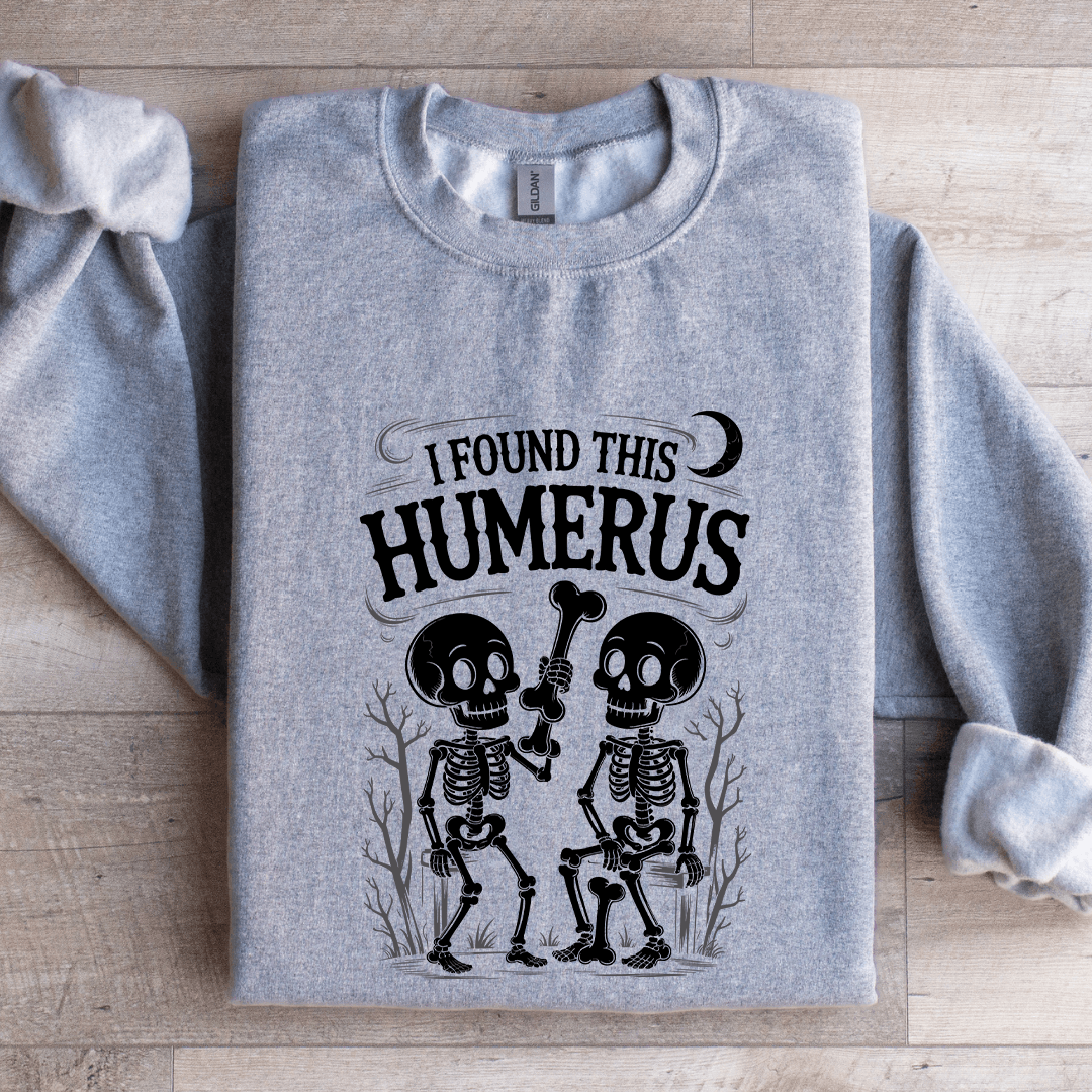 I Found This Humerus Sweatshirt