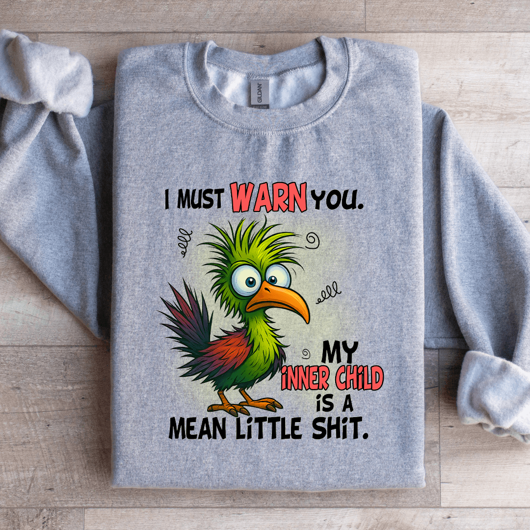 I Must Warn You My Inner Child Sweatshirt