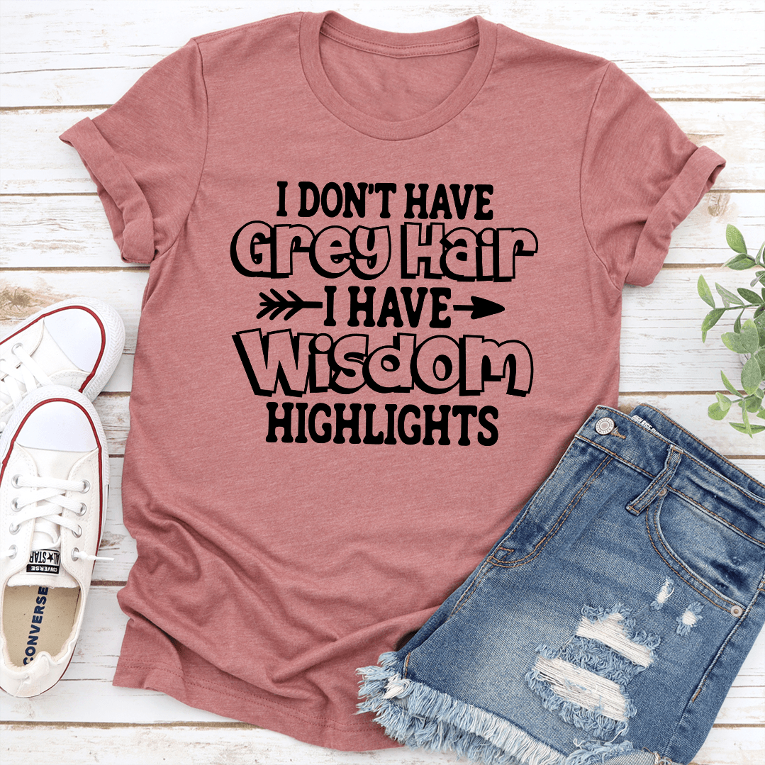I Don't Have Grey Hair Tee