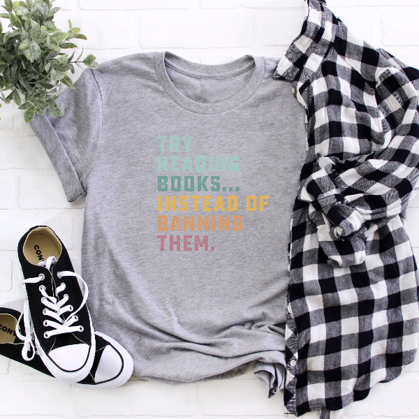 Try Reading Books Instead of Banning Them Shirt – Book Lover Reading Tee, Librarian & Banned Books Graphic Shirt