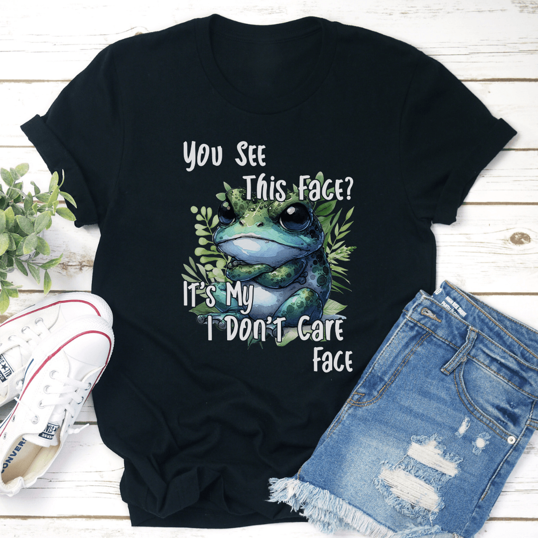 You See This Face It's My I Don't Care Face Tee