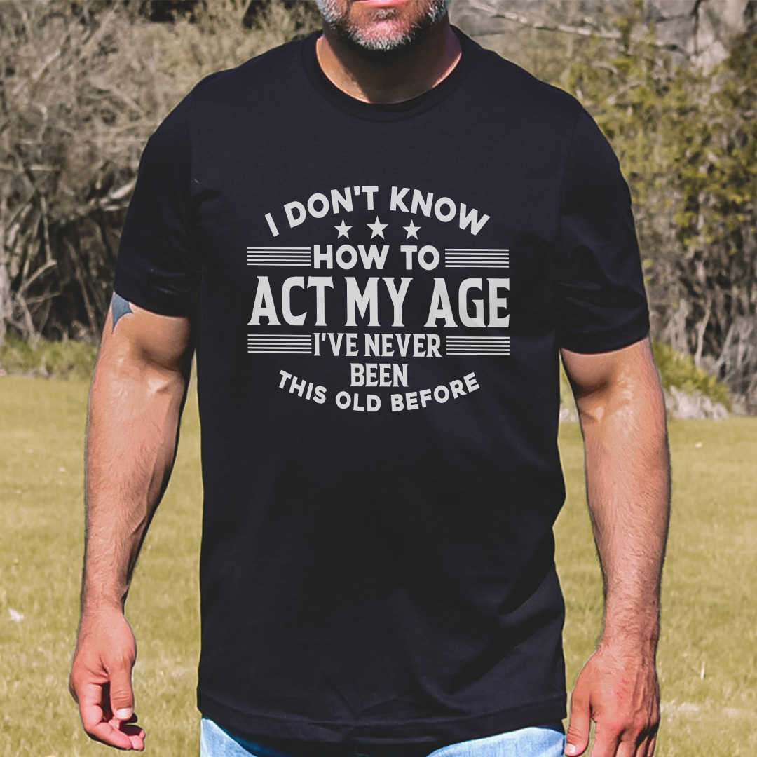 I Don't Know How To Act My Age Tee