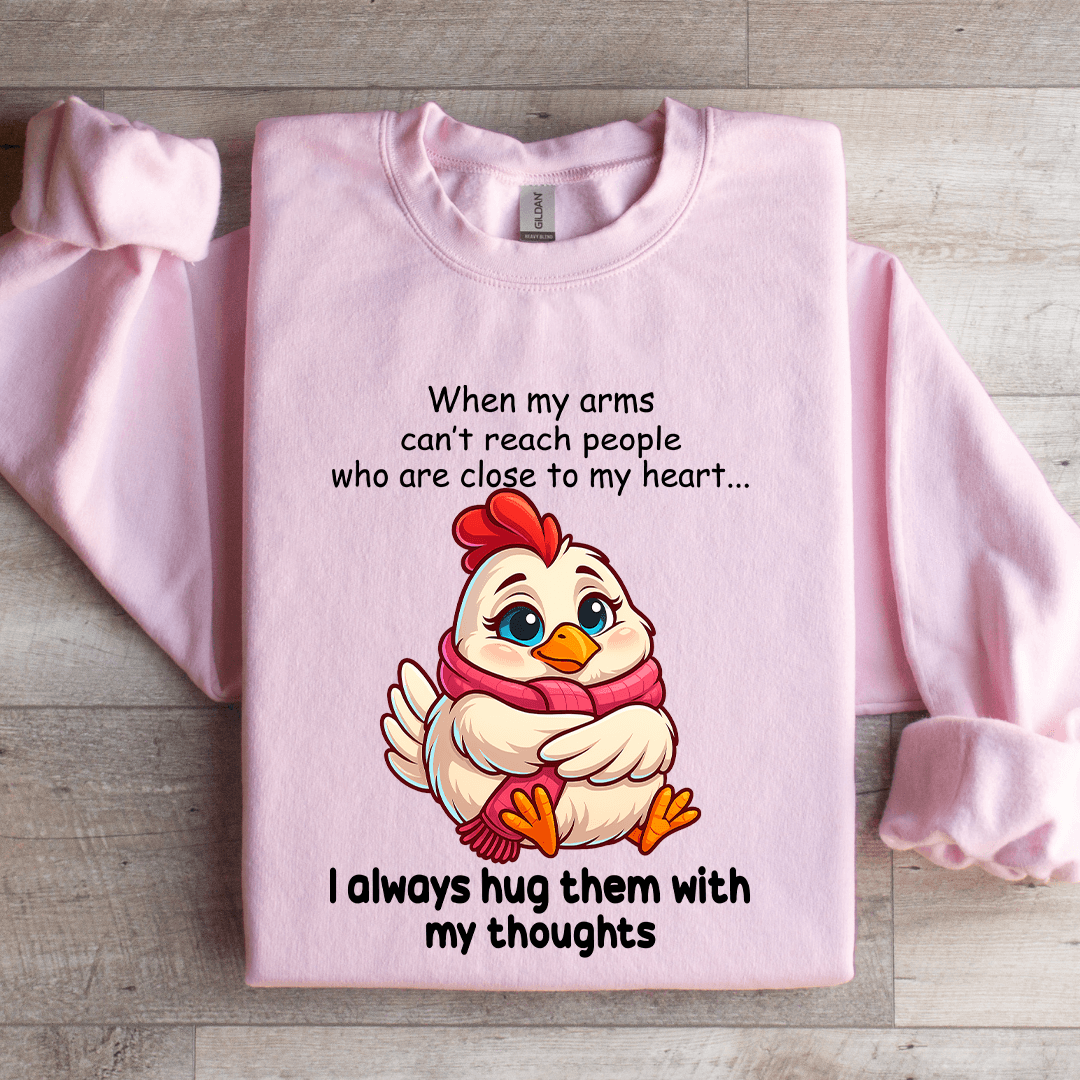 When My Arms Can't Reach People Who Are Close To My Heart Sweatshirt