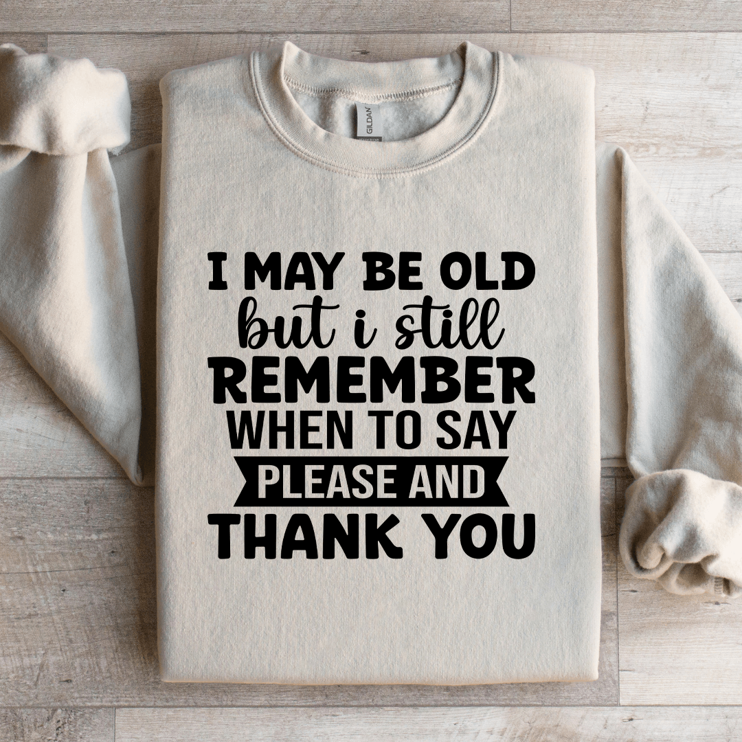 I May Be Old But I Still Remember Sweatshirt