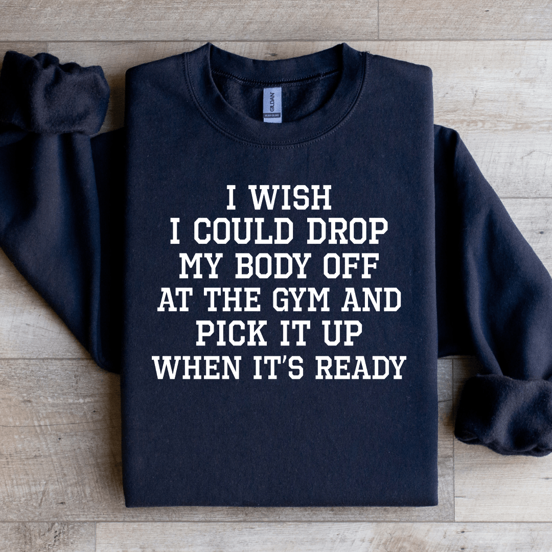 I Wish I Could Drop Sweatshirt