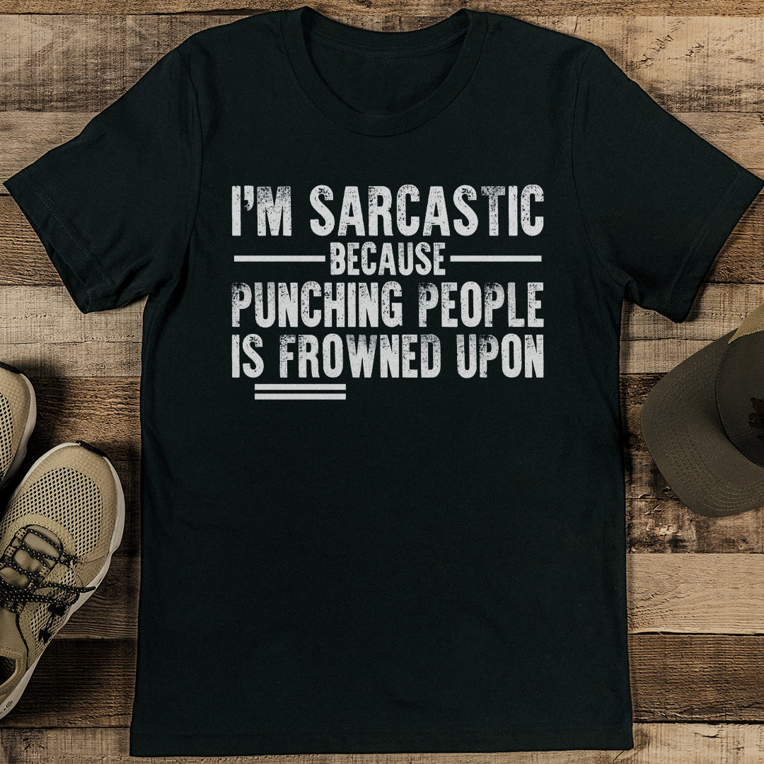 I'm Sarcastic Because Punching People Is Frowned Upon Tee