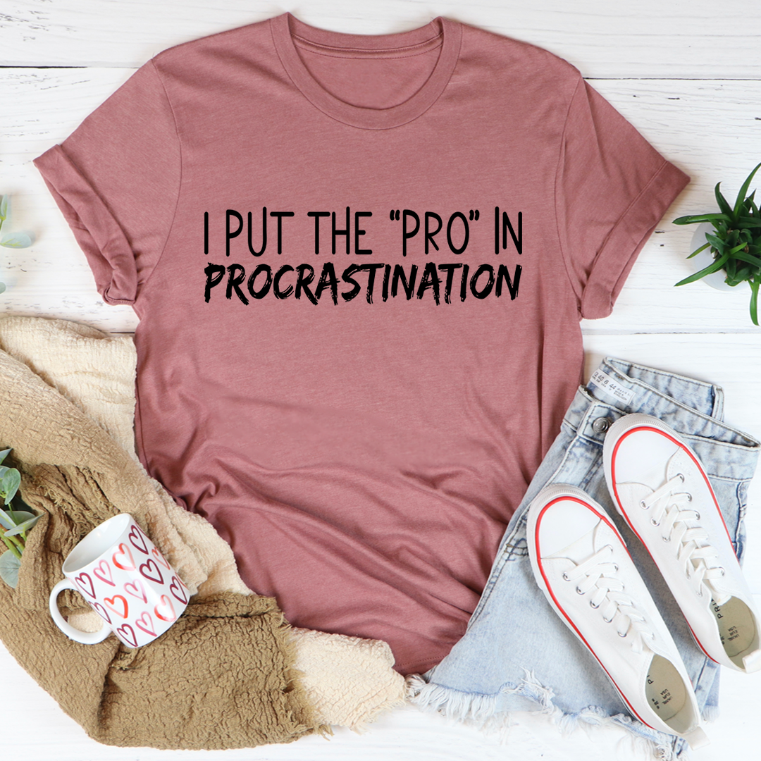 I Put The Pro In Procrastination Tee