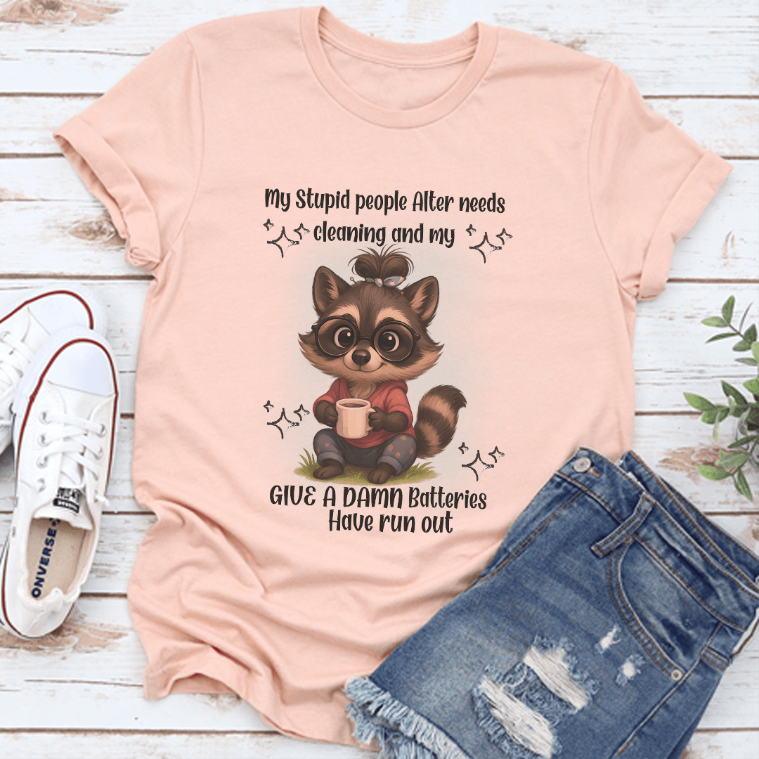 My Stupid People Alter Needs Cleaning And My Give Tee